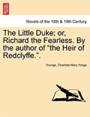 Younge, Charlotte Mary Yonge - The Little Duke; Or, Richard the Fearless. by the Author of the Heir of Redclyffe.., Häftad