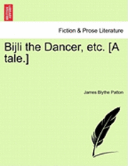 bokomslag Bijli the Dancer, Etc. [A Tale.]