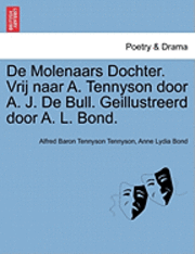 bokomslag de Molenaars Dochter. Vrij Naar A. Tennyson Door A. J. de Bull. Geillustreerd Door A. L. Bond.