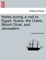 Frederick Henniker - Notes During a Visit to Egypt, Nubia, the Oasis, Mount Sinai, and Jerusalem. Second Edition, Häftad