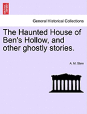 The Haunted House of Ben's Hollow, and Other Ghostly Stories. 1