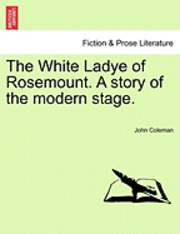 bokomslag The White Ladye of Rosemount. a Story of the Modern Stage.