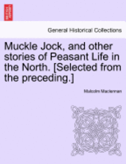 Muckle Jock, and Other Stories of Peasant Life in the North. [Selected from the Preceding.] 1