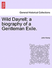 bokomslag Wild Dayrell; A Biography of a Gentleman Exile.