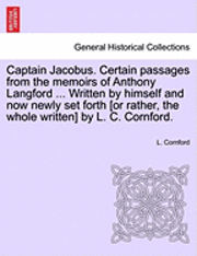 bokomslag Captain Jacobus. Certain Passages from the Memoirs of Anthony Langford ... Written by Himself and Now Newly Set Forth [Or Rather, the Whole Written] by L. C. Cornford.