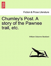 bokomslag Chumley's Post. a Story of the Pawnee Trail, Etc.