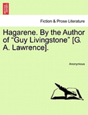 bokomslag Hagarene. by the Author of 'Guy Livingstone' [G. A. Lawrence].