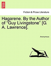 bokomslag Hagarene. by the Author of &quot;Guy Livingstone&quot; [G. A. Lawrence].