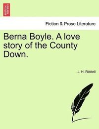 bokomslag Berna Boyle. a Love Story of the County Down.