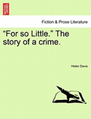 bokomslag For So Little. the Story of a Crime.