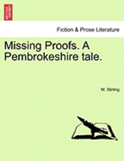 bokomslag Missing Proofs. a Pembrokeshire Tale. Vol. I