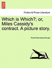 Robert Barnabas Brough - Which Is Which?; Or, Miles Cassidy's Contract. a Picture Story., Häftad