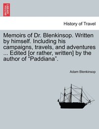 bokomslag Memoirs of Dr. Blenkinsop. Written by himself. Including his campaigns, travels, and adventures ... Edited [or rather, written] by the author of &quot;Paddiana&quot;.