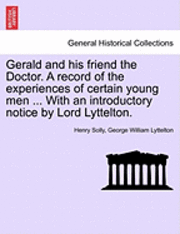 bokomslag Gerald and His Friend the Doctor. a Record of the Experiences of Certain Young Men ... with an Introductory Notice by Lord Lyttelton.