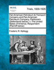 bokomslag Pan American Petroleum & Transport Company and Pan American Petroleum Company, Petitioners (Defendants Below), V. the United States of America, Respondent (Plaintiff Below)