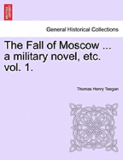 bokomslag The Fall of Moscow ... a Military Novel, Etc. Vol. 1.
