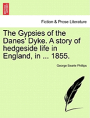 bokomslag The Gypsies of the Danes' Dyke. a Story of Hedgeside Life in England, in ... 1855.