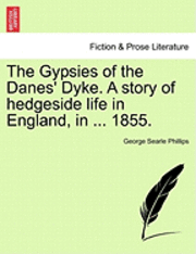 The Gypsies of the Danes' Dyke. a Story of Hedgeside Life in England, in ... 1855. 1