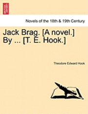 Theodore Edward Hook - Jack Brag. [A Novel.] by ... [T. E. Hook.], Häftad