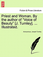 bokomslag Priest and Woman. by the Author of &quot;Voice of Beauty&quot; [J. Turnley]. ... Illustrated.