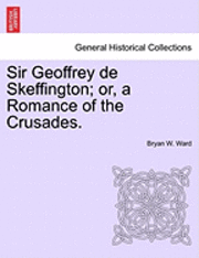 Sir Geoffrey de Skeffington; Or, a Romance of the Crusades. 1