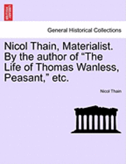 bokomslag Nicol Thain, Materialist. by the Author of "The Life of Thomas Wanless, Peasant," Etc.