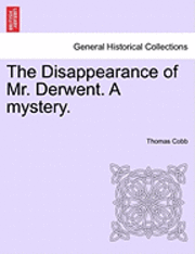 bokomslag The Disappearance of Mr. Derwent. a Mystery.