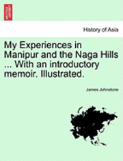 bokomslag My Experiences in Manipur and the Naga Hills ... with an Introductory Memoir. Illustrated.