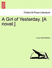 bokomslag A Girl of Yesterday. [A Novel.]
