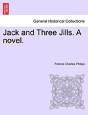 Francis Charles Philips - Jack and Three Jills. a Novel., Häftad