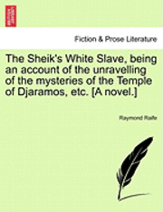 bokomslag The Sheik's White Slave, Being an Account of the Unravelling of the Mysteries of the Temple of Djaramos, Etc. [A Novel.]