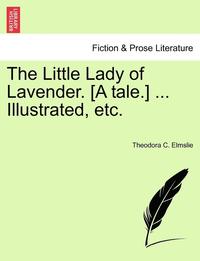 bokomslag The Little Lady of Lavender. [a Tale.] ... Illustrated, Etc.