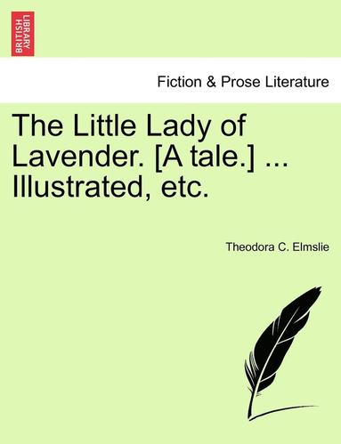 bokomslag The Little Lady of Lavender. [a Tale.] ... Illustrated, Etc.