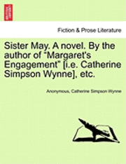 Sister May. a Novel. by the Author of 'Margaret's Engagement' [I.E. Catherine Simpson Wynne], Etc. 1