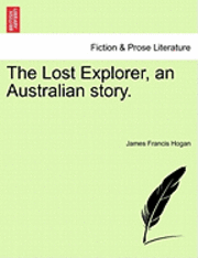 bokomslag The Lost Explorer, an Australian Story.