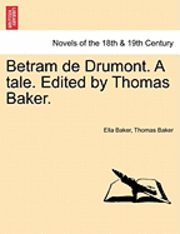 bokomslag Betram de Drumont. a Tale. Edited by Thomas Baker.