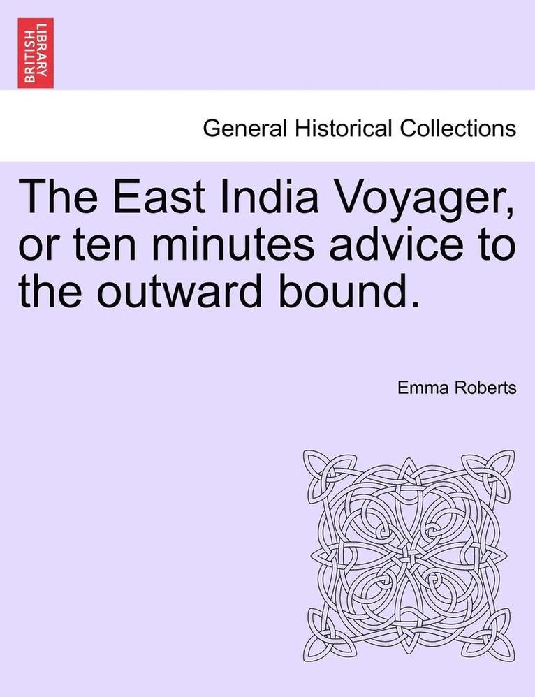 Emma Roberts - East India Voyager, or Ten Minutes Advice to the Outward Bound., Häftad