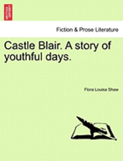 bokomslag Castle Blair. a Story of Youthful Days. Vol. I.