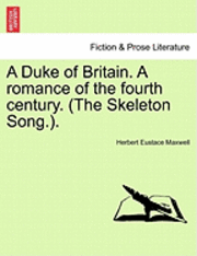 Herbert Eustace Maxwell - A Duke of Britain. a Romance of the Fourth Century. (the Skeleton Song.)., Häftad
