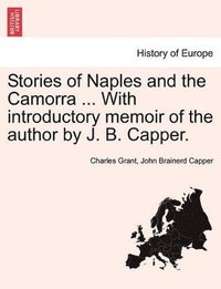 bokomslag Stories of Naples and the Camorra ... with Introductory Memoir of the Author by J. B. Capper.