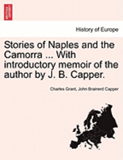 Stories of Naples and the Camorra ... with Introductory Memoir of the Author by J. B. Capper. 1