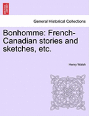 bokomslag Bonhomme: French-Canadian Stories and Sketches, Etc.