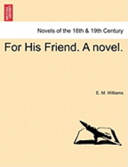 For His Friend. a Novel. Vol. III