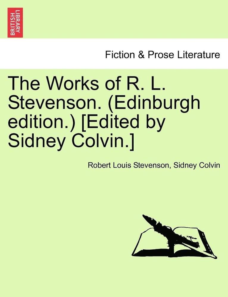 The Works of R. L. Stevenson. (Edinburgh Edition.) [edited by Sidney Colvin.] 1