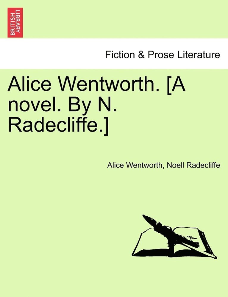 Alice Wentworth. [A novel. By N. Radecliffe.] 1