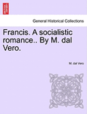 bokomslag Francis. a Socialistic Romance.. by M. Dal Vero.