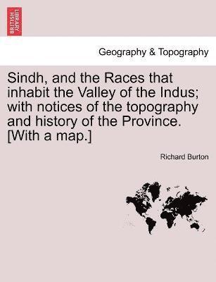Richard Burton - Sindh, and the Races that inhabit the Valley of the Indus; with notices of the topography and history of the Province. [With a map.], Häftad
