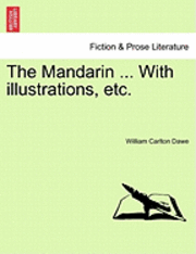 bokomslag The Mandarin ... with Illustrations, Etc.