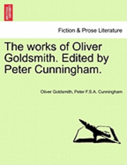 bokomslag The Works of Oliver Goldsmith. Edited by Peter Cunningham.