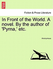 bokomslag In Front of the World. a Novel. by the Author of 'Pyrna, ' Etc.